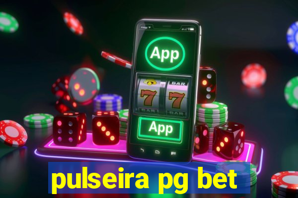 pulseira pg bet